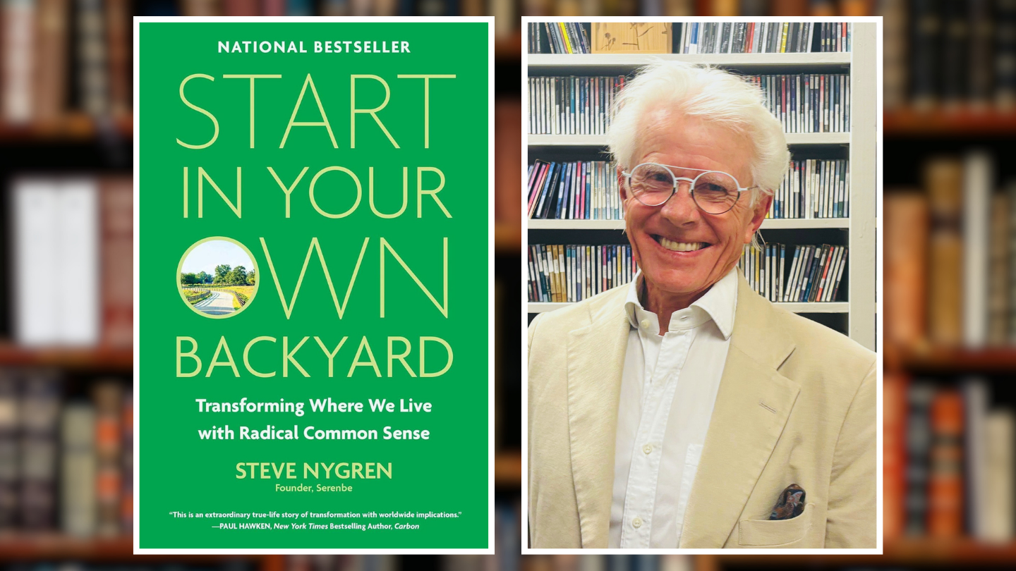 The cover of a new book called Start In Your Own Backyard, Transforming Where We Live with Radical Common Sense, next to a portrait of its author Steve Nygren