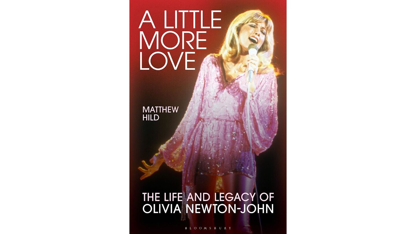 Book cover of 'A Little More Love: The Life and Legacy of Olivia Newton-John' by Matthew Hild, published by Bloomsbury Academic.