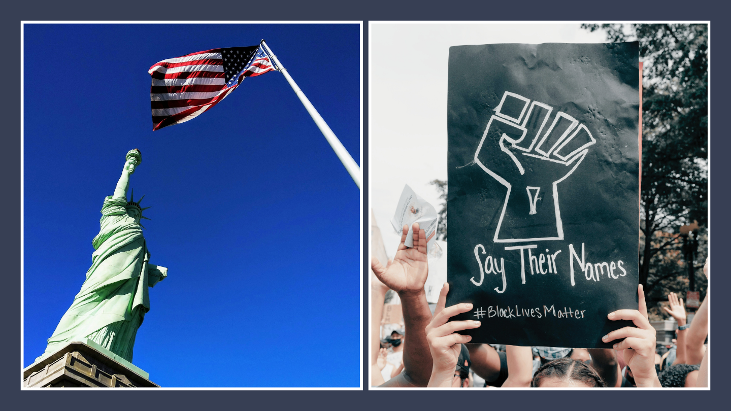 On the left is an American flag and the Statue of Liberty. On the right is a black poster board of a white outline of a fist and the words Say Their Names.